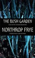 Bush Garden Essays on the Canadian Imagination cover