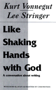 Like Shaking Hands With God A Conversation About Writing cover