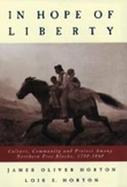 In Hope of Liberty: Culture, Community, and Protest Among Northern Free Blacks, 1700-1860 cover