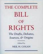 The Complete Bill of Rights: The Drafts, Debates, Sources, and Origins cover