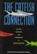 The Catfish Connection Ecology, Migration, and Conservation of Amazon Predators cover