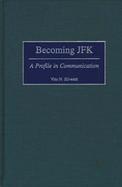 Becoming JFK A Profile in Communication cover