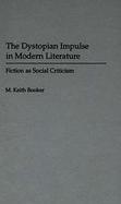 The Dystopian Impulse in Modern Literature Fiction As Social Criticism cover
