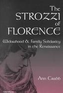 The Strozzi of Florence Widowhood and Family Solidarity in the Renaissance cover