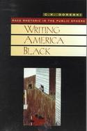 Writing America Black Race Rhetoric in the Public Sphere cover