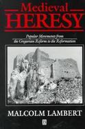 Medieval Heresy: Popular Movements from the Gregorian Reform to the Reformation cover