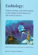 Exobiology Matter, Energy, and Information in the Origin and Evolution of Life in the Universe  Proceedings of the Fifth Trieste Conference on Chemica cover