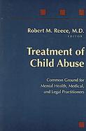 Treatment Of Child Abuse Common Ground For Mental Health, Medical, And Legal Practitioners cover