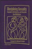 Disciplining Sexuality: Foucault, Life Histories, and Education cover