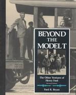 Beyond the Model T The Other Ventures of Henry Ford cover