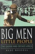 Big Men, Little People The Leaders Who Defined Africa cover