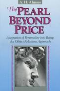 The Pearl Beyond Price Integration of Personality into Being-An Object Relations Approach cover