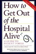 How to Get Out of the Hospital Alive A Guide to Patient Power cover