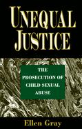 Unequal Justice: The Prosecution of Child Sexual Abuse cover