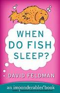 When Do Fish Sleep? And Other Imponderables of Everyday Life cover