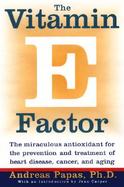 The Vitamin E Factor The Miraculous Antioxidant for the Prevention and Treatment of Heart Disea Se, Cancer, and Aging cover