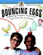 Bouncing Eggs: Amazing Science Activities You Can Do At Home cover