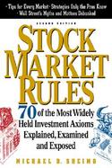 Stock Market Rules: 70 of the Most Widely Held Investment Axioms Explained, Examined, and Exposed cover