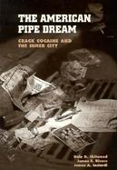 The American Pipe Dream: Crack, Cocaine, and the Inner City cover