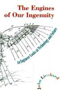 The Engines of Our Ingenuity An Engineer Looks at Technology and Culture cover