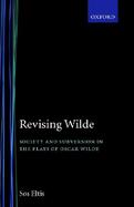 Revising Wilde Society and Subversion in the Plays of Oscar Wilde cover