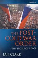 The Post-Cold War Order The Spoils of Peace cover