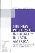 The New Politics of Inequality in Latin America Rethinking Participation and Representation cover