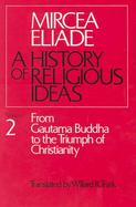 A History of Religious Ideas From Gautama Buddha to the Triumph of Christianity (volume2) cover
