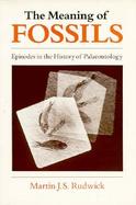 The Meaning of Fossils Episodes in the History of Palaeontology cover
