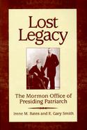 Lost Legacy: The Mormon Office of Presiding Patriarch cover