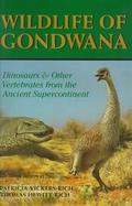 Wildlife of Gondwana Dinosaurs and Other Vertebrates from the Ancient Supercontinent cover