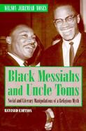 Black Messiahs and Uncle Toms Social and Literary Manipulations of a Religious Myth cover