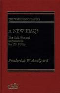 A New Iraq: The Gulf War and the Implications for U.S. Policy cover