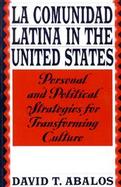 LA Comunidad Latina in the United States Personal and Political Strategies for Transforming Culture cover