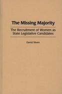 The Missing Majority: The Recruitment of Women as State Legislative Candidates cover