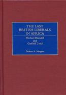 The Last British Liberals in Africa Michael Blundell and Garfield Todd cover