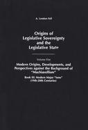 Origins of Legislative Sovereignty and the Legislative State Modern Origins, Developments, and Perspectives Against the Background of 