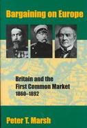 Bargaining on Europe Britain and the First Common Market, 1860-1892 cover