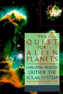 The Quest for Alien Planets: Exploring Worlds Outside the Solar System cover