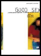 Good Sex A Whole-Person Approach to Teenage Sexuality and God cover