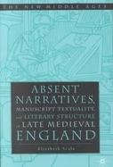 Absent Narratives, Manuscript Textuality, and Literary Structure in Late Medieval England cover