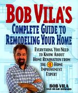 Bob Vila's Complete Guide to Remodeling Your Home: Everything You Need to Know about Home Renovation from the #1 Home Improvement Expert / cover