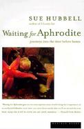 Waiting for Aphrodite Journeys into the Time Before Bones cover