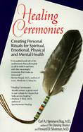 Healing Ceremonies: Creating Personal Rituals for Spiritual, Emotional, Physical and Mental Health cover