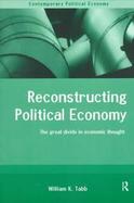 Reconstructing Political Economy The Great Divide in Economic Thought cover