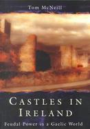 Castles in Ireland Feudal Power in a Gaelic World cover