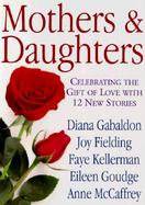 Mothers and Daughters: Celebrating the Gift of Love in 12 New Stories cover
