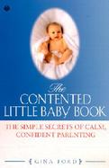 The Contented Little Baby Book The Simple Secrets of Calm, Confident Parenting cover