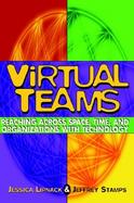 Virtual Teams: Reaching Across Space, Time, and Organizations with Technology cover