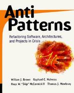Antipatterns Refactoring Software, Architectures, and Projects in Crisis cover